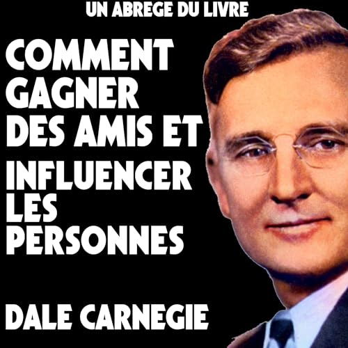 Page de couverture de Un Abrege Du Livre: Comment Gagner Des Amis Et Influencer Les Personnes [A Summary of the Book: How to 