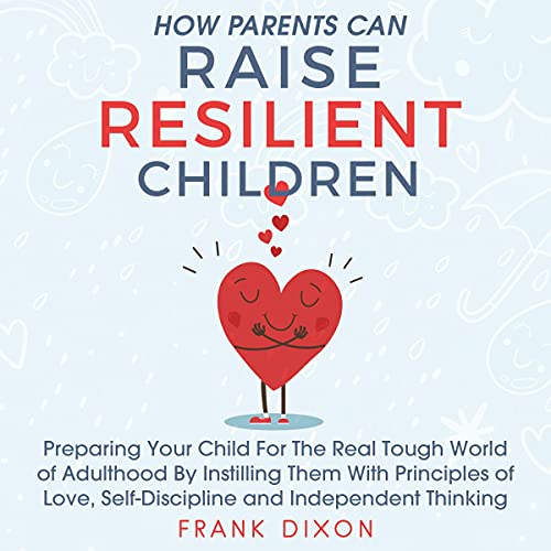 How Parents Can Raise Resilient Children Audiolibro Por Frank Dixon arte de portada