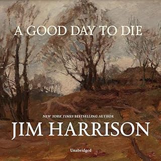 A Good Day to Die Audiobook By Jim Harrison cover art