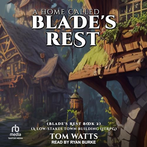 A Home Called Blade’s Rest Audiobook By Tom Watts cover art