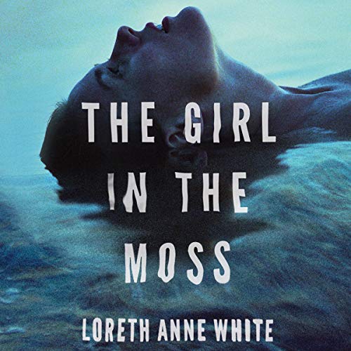 The Girl in the Moss Audiobook By Loreth Anne White cover art