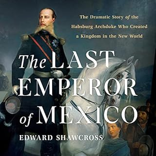 The Last Emperor of Mexico Audiobook By Edward Shawcross cover art