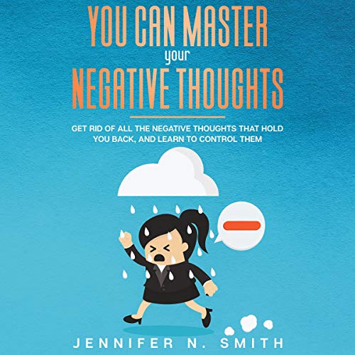 You Can Master Your Negative Thoughts Audiobook By Jennifer N. Smith cover art