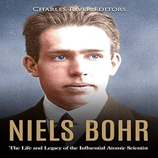 Niels Bohr: The Life and Legacy of the Influential Atomic Scientist Audiolibro Por Charles River Editors arte de portada