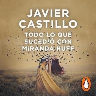 Todo lo que sucedió con Miranda Huff [Everything That Happened with Miranda Huff] Audiobook By Javier Castillo cover a