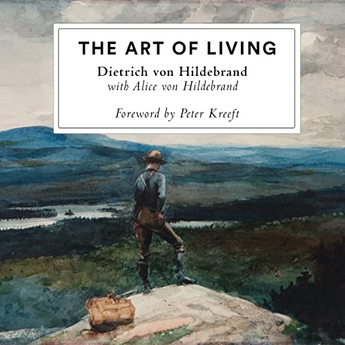 The Art of Living Audiobook By Dietrich von Hildebrand, Alice von Hildebrand cover art