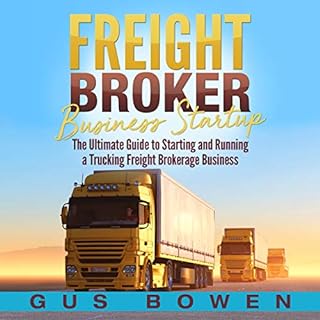 Freight Broker Business Startup: The Ultimate Guide to Starting and Running a Trucking Freight Brokerage Business Audiolibro 