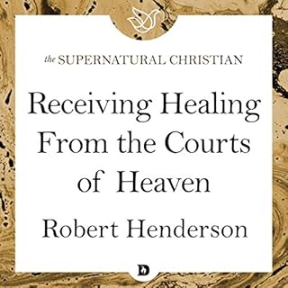 Receiving Healing from the Courts of Heaven Audiobook By Robert Henderson cover art