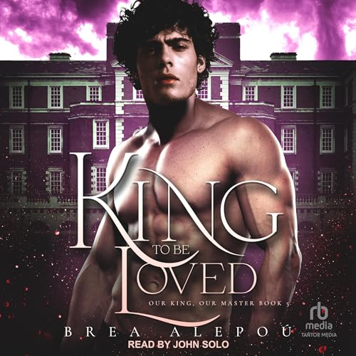 A King to Be Loved Audiobook By Brea Alepoú cover art