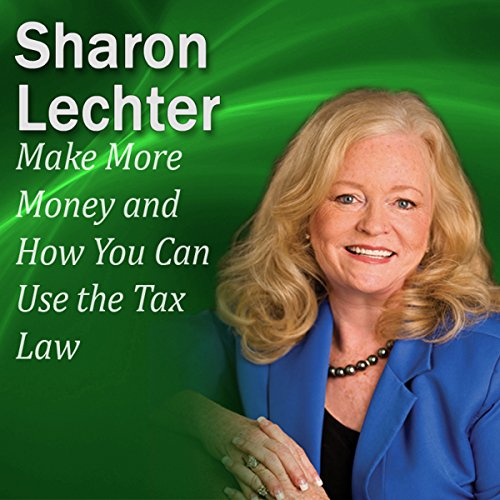 Make More Money and How You Can Use the Tax Law to Your Advantage cover art