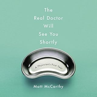 The Real Doctor Will See You Shortly Audiobook By Matt McCarthy cover art