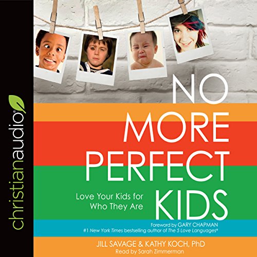 No More Perfect Kids Audiobook By Jill Savage, Kathy Koch PhD cover art