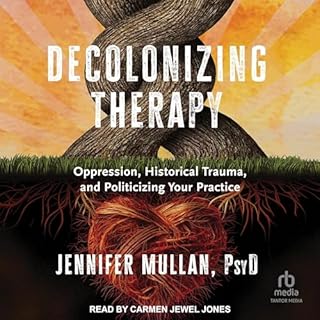 Decolonizing Therapy Audiobook By Jennifer Mullan PsyD cover art