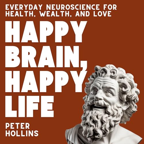 Happy Brain, Happy Life: Everyday Neuroscience of Health, Wealth, and Love Audiolibro Por Peter Hollins arte de portada