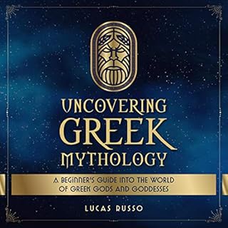 Uncovering Greek Mythology: A Beginner's Guide into the World of Greek Gods and Goddesses Audiobook By Lucas Russo cover art