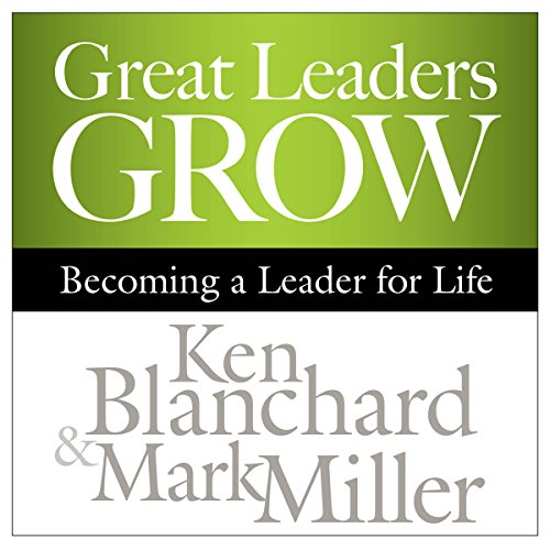 Great Leaders Grow Audiobook By Ken Blanchard, Mark Miller cover art