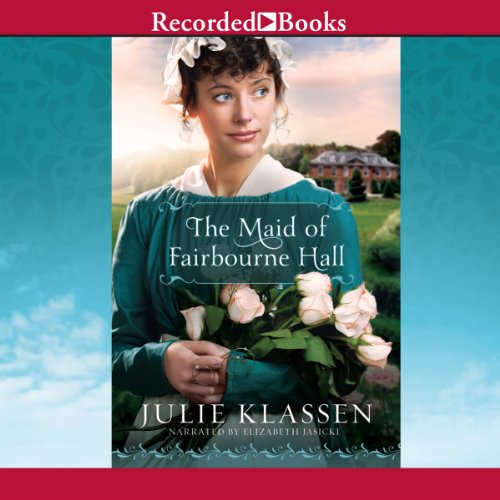 The Maid of Fairbourne Hall Audiobook By Julie Klassen cover art