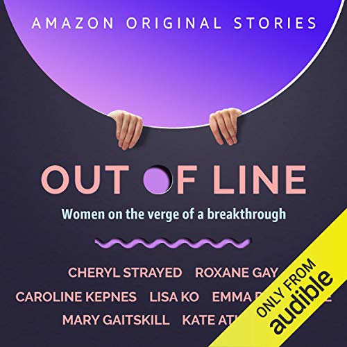 Out of Line Audiolibro Por Cheryl Strayed, Roxane Gay, Caroline Kepnes, Lisa Ko, Emma Donoghue, Mary Gaitskill, Kate Atkinson