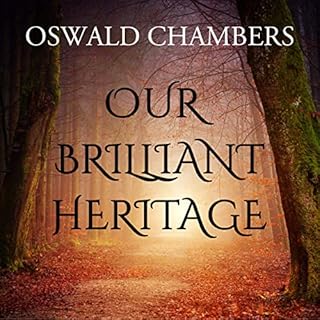 Our Brilliant Heritage: Talks on the Gospel Mystery of Sanctification Audiobook By Oswald Chambers cover art