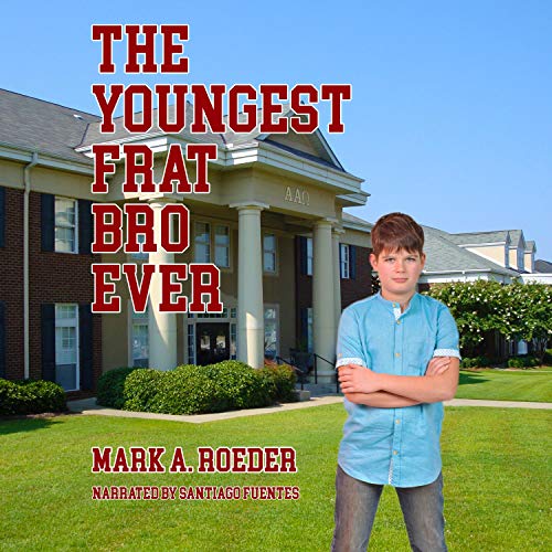 The Youngest Frat Bro Ever Audiobook By Mark Roeder cover art