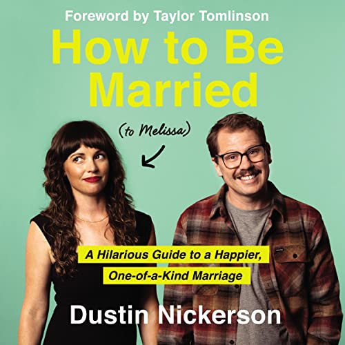 How to Be Married (to Melissa) Audiobook By Dustin Nickerson, Taylor Tomlinson - foreword cover art