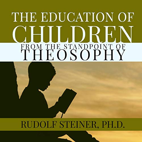 The Education of Children from the Standpoint of Theosophy: A Modern Edition Audiolibro Por Rudolf Steiner arte de portada