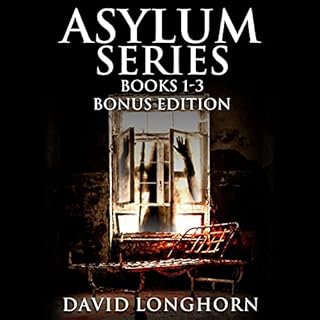 Asylum Series, Books 1 - 3 Bonus Edition Audiobook By David Longhorn cover art