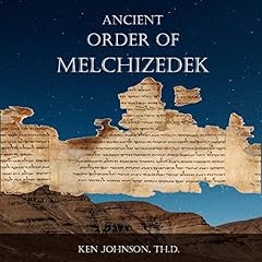 Ancient Order of Melchizedek Audiobook By Ken Johnson cover art