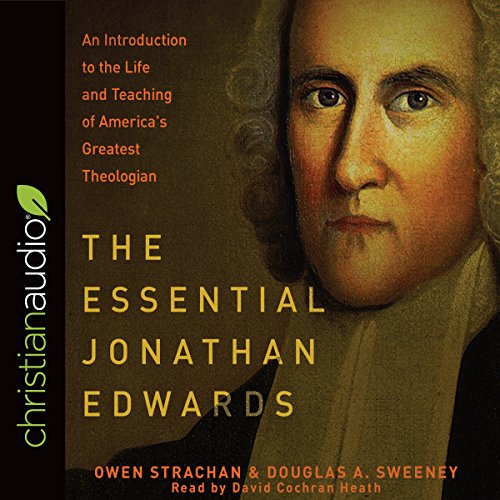 The Essential Jonathan Edwards Audiobook By Owen Strachan, Douglas A. Sweeney cover art