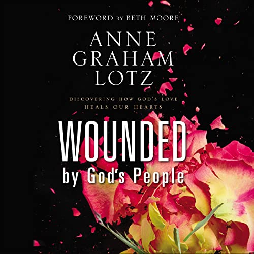 Wounded by God's People Audiolibro Por Anne Graham Lotz, Beth Moore - foreword arte de portada