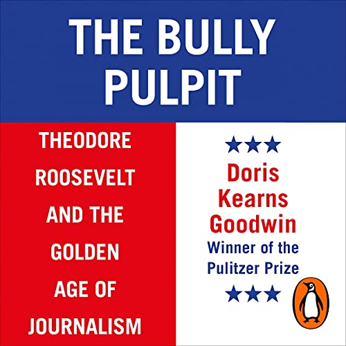 The Bully Pulpit Audiobook By Doris Kearns Goodwin cover art