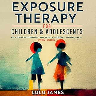 Exposure Therapy for Children and Adolescents Audiobook By Lulu James cover art