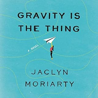 Gravity Is the Thing Audiobook By Jaclyn Moriarty cover art