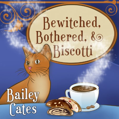 Bewitched, Bothered, and Biscotti Audiobook By Bailey Cates cover art