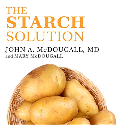 The Starch Solution Audiobook By John McDougall, Mary McDougall cover art