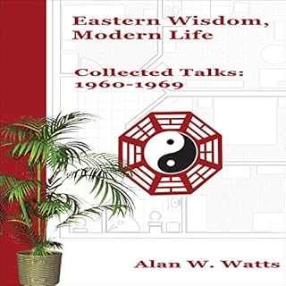 Eastern Wisdom, Modern Life Audiobook By Alan W. Watts cover art