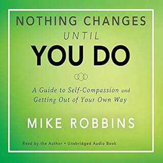 Nothing Changes Until You Do Audiolibro Por Mike Robbins arte de portada