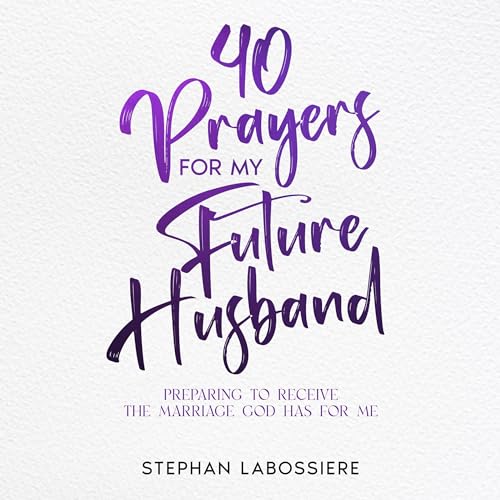 40 Prayers for My Future Husband Audiobook By Stephan Labossiere, Stephan Speaks cover art