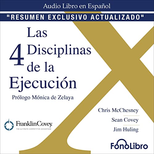 Las 4 Disciplinas de la Ejecución. [The 4 Disciplines of Execution] Audiobook By Chris McChesney, Sean Covey, Jim Huli