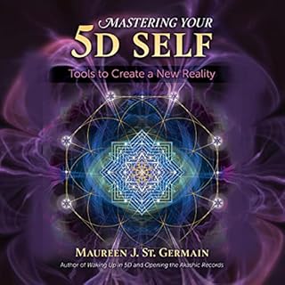 Mastering Your 5D Self Audiobook By Maureen J. St. Germain cover art