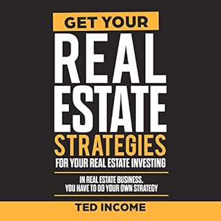 Get Your Real Estate Strategies for Your Real Estate Investing Audiobook By Ted Income cover art