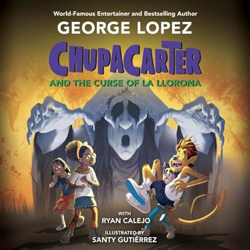 ChupaCarter and the Curse of La Llorona Audiobook By George Lopez, Ryan Calejo cover art