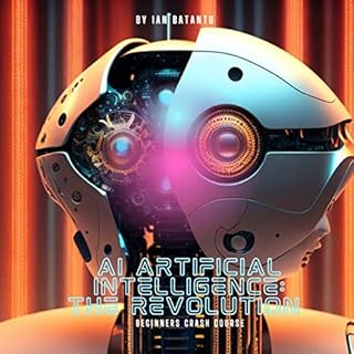 AI Artifical Intelligence The Revolution - Beginners Crash Course Audiolibro Por Ian Batantu arte de portada