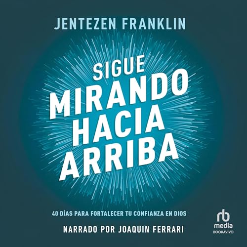 Sigue mirando hacia arriba [Keep Looking Up] Audiobook By Jentezen Franklin cover art