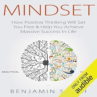 Mindset: How Positive Thinking Will Set You Free & Help You Achieve Massive Success in Life Audiobook By Benjamin Smith c