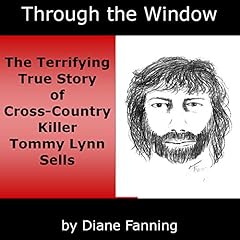 Through the Window: The Terrifying True Story of Cross-Country Killer Tommy Lynn Sells cover art