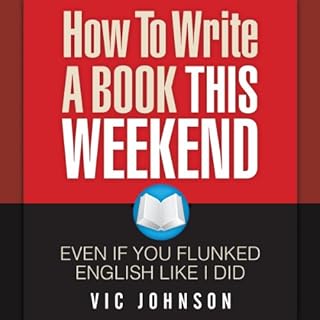 How to Write a Book This Weekend, Even If You Flunked English Like I Did Audiolibro Por Vic Johnson arte de portada