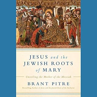 Jesus and the Jewish Roots of Mary Audiobook By Brant James Pitre cover art