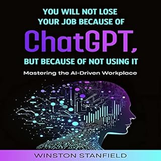 You Will Not Lose Your Job Because of Chat GPT, but Because of Not Using It Audiobook By Winston Stanfield cover art