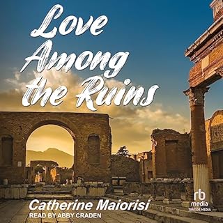 Love Among the Ruins Audiobook By Catherine Maiorisi cover art